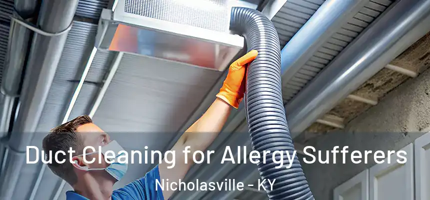  Duct Cleaning for Allergy Sufferers Nicholasville - KY