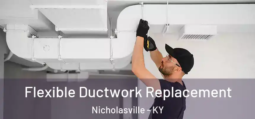  Flexible Ductwork Replacement Nicholasville - KY